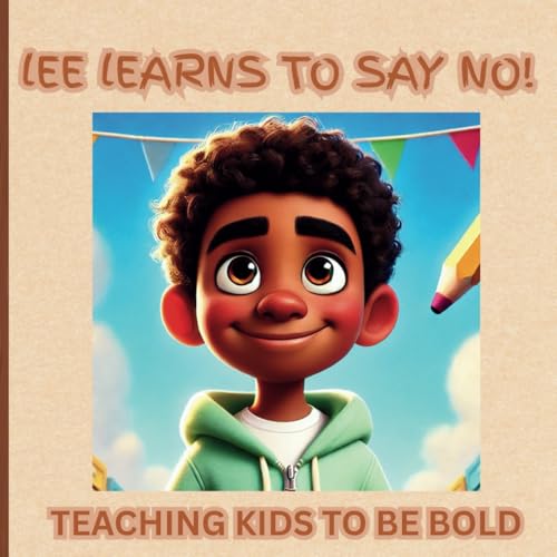 Image of LEE LEARNS TO SAY NO! Teaching Kids To Be Bold: "Standing Up Without Stepping Back"