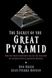 The Secret of the Great Pyramid: How One Man's Obsession Led to the Solution of Ancient Egypt's Greatest Mystery