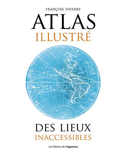 Télécharger Atlas illustré des lieux inacessibles PDF Ebook En Ligne