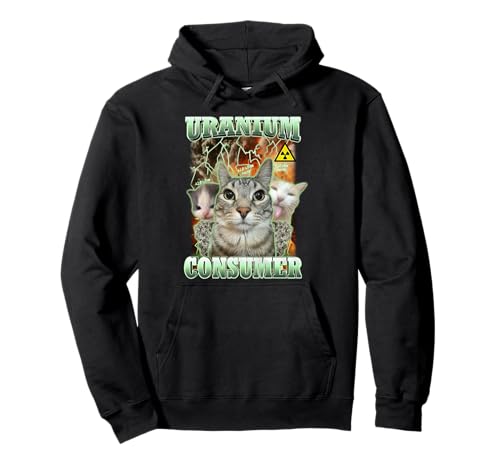 Funny Cat Dank Memes Uranium Consumer Silly Cat Unhinged Pullover Hoodie