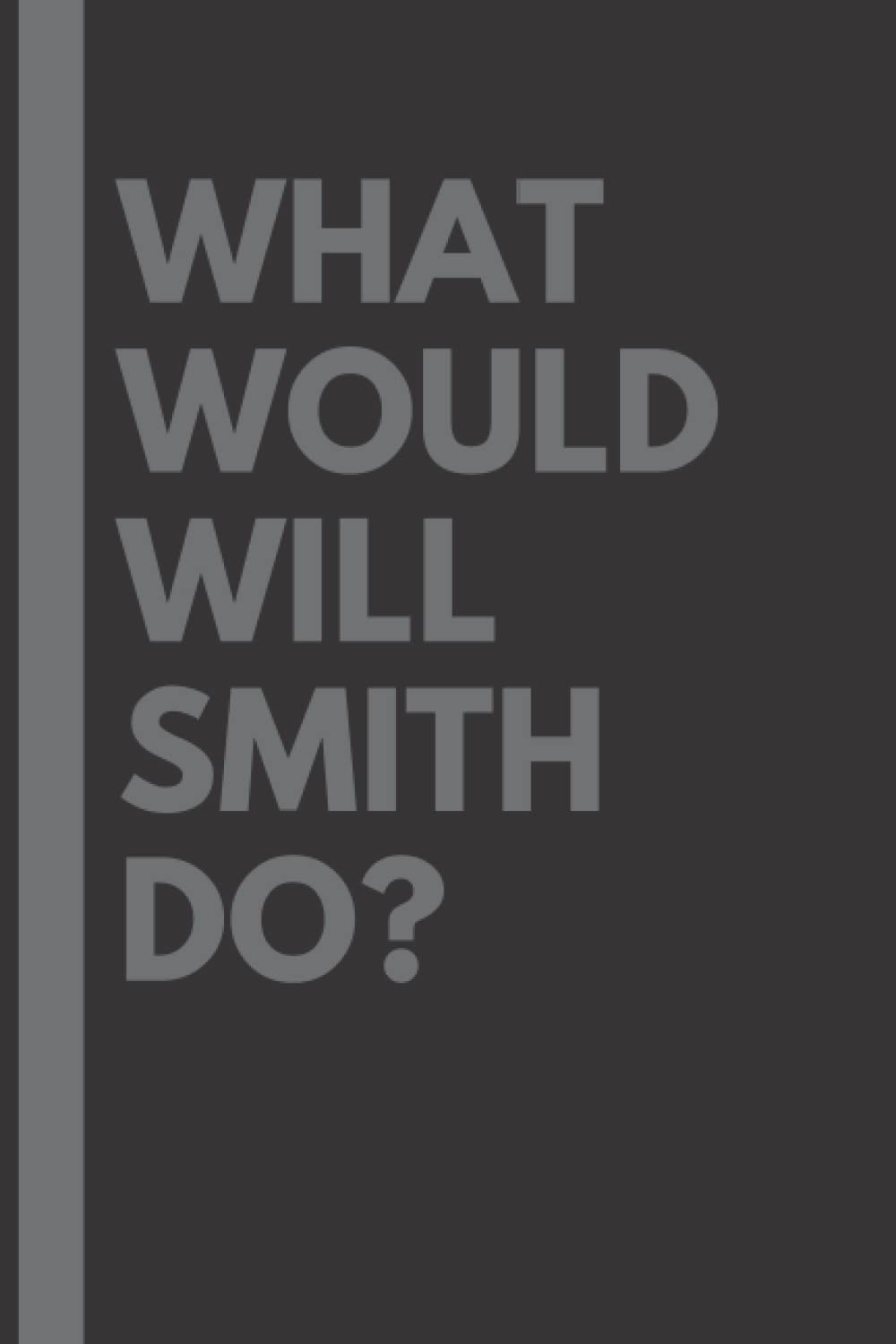 What Would Will Smith Do?: Lined Journal Notebook, perfect gift for all Will Smith fans - 6x9 inches - 110pages