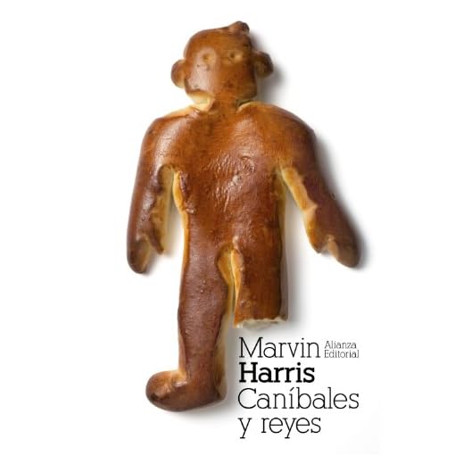 Caníbales y reyes: Los orígenes de las culturas (El libro de bolsillo - Bibliotecas de autor - Biblioteca Harris)