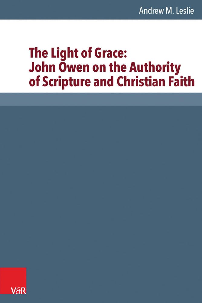 Buy The Light of Grace: John Owen on the Authority of Scripture and Christian Faith: 34 (Reformed Historical Theology, 34) — BookShops.in