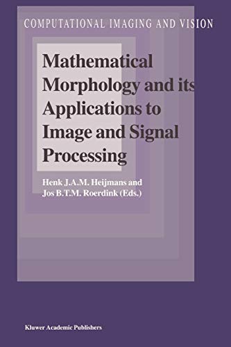 Mathematical Morphology and its Applications to Image and Signal Processing (Computational Imaging and Vision)