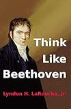 Think Like Beethoven