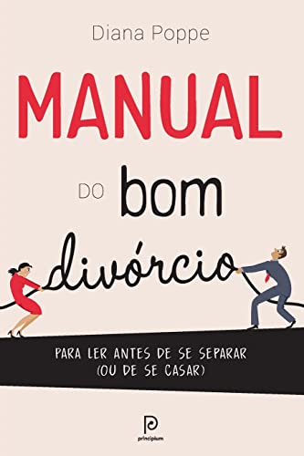 Manual do bom divórcio: Para ler antes de se separar (ou de se casar)