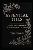 Essential Oils: Simple and Effective Solutions for all Ages