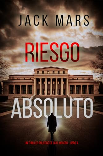 Riesgo absoluto (Un thriller político de Jake Mercer - Libro 4)