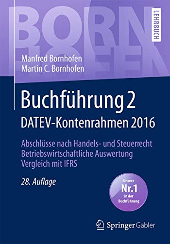 Buchführung 2 DATEV-Kontenrahmen 2016: Abschlüsse nach Handels- und Steuerrecht ― Betriebswirtsc Buchführung 2 DATEV-Kontenrahmen 2016: Abschlüsse nach Handels- und Steuerrecht ― Betriebswirtsc
