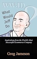 What Would Jeff Do?: Inspirations from the World’s Most Successful Ecommerce Company 1511783842 Book Cover