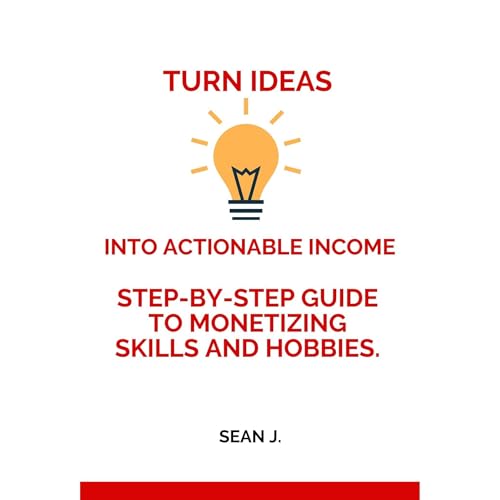 How to Turn Ideas Into Actionable Income Audiolibro Por Sean J. arte de portada