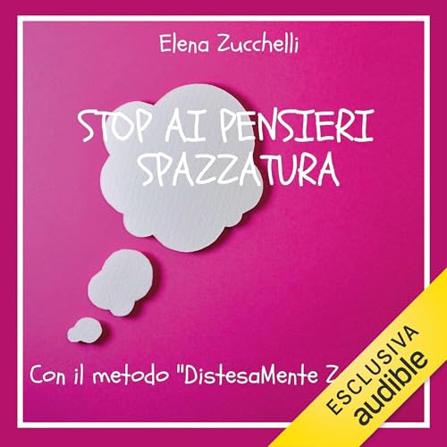 Stop ai pensieri spazzatura Audiolibro Por Elena Zucchelli arte de portada