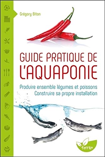  Guide pratique de l'aquaponie - Produire ensemble légumes et poissons - Construire sa propre instal Livre eBook France
