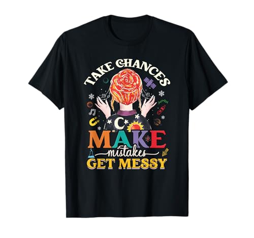Take Chances Make Mistakes Get Messy for Women T-Shirt