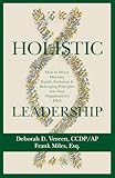 Holistic Leadership: How to Weave Diversity, Equity, Inclusion & Belonging Principles into Your Organization's DNA