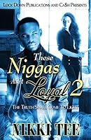 These Niggas Ain't Loyal 2: The Truth Shall Come to Light 1514741989 Book Cover
