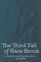 The Third Fall of Race Brook: A Poetic Novel & Poems for J. 1491765356 Book Cover