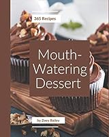 365 Mouth-Watering Dessert Recipes: A Dessert Cookbook You Will Love B08DPR6LYG Book Cover