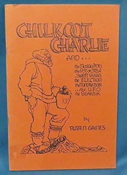 Chilkoot Charlie and ... the Mosquitoes, the Pot of Stew .. Sweet Vivian, the Election, the Tundra Boar ... the U. F. O., the Beatnik