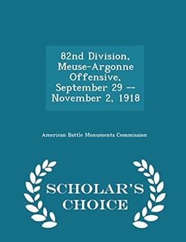 Paperback 82nd Division, Meuse-Argonne Offensive, September 29 -- November 2, 1918 - Scholar's Choice Edition Book