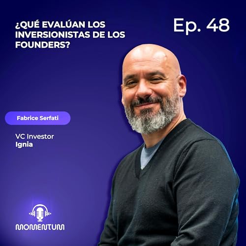 48: Startup World | &iquest;Qu&eacute; eval&uacute;an los inversionistas de los founders? | Fabrice Serfati - Ignia Fund