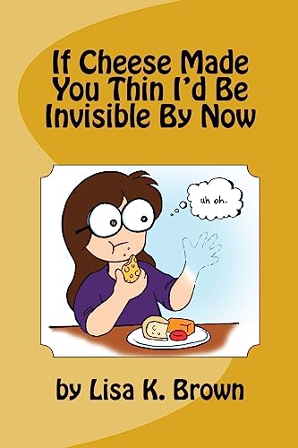 If Cheese Made You Thin I'd Be Invisible By Now