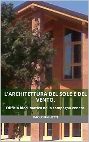  L\'architettura del sole e del vento.: Edificio bioclimatico nella campagna veneta.