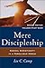 Mere Discipleship: Radical Christianity in a Rebellious World