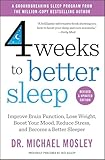 4 Weeks to Better Sleep: Improve Brain Function, Lose Weight, Boost Your Mood, Reduce Stress, and Become a Better Sleeper