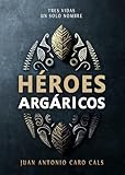 Héroes Argáricos: Continuación de la serie "Cuentos Argáricos"