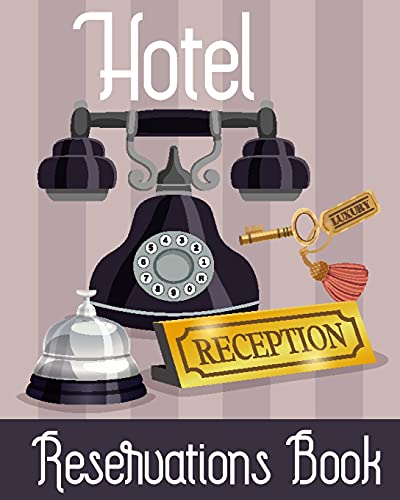 Hotel Reservation Book: Booking Keeping Ledger, Reservation Book,...