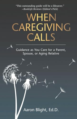 When Caregiving Calls: Guidance as You Care for a Parent,