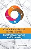 Critical Path Method (CPM) Tutor for Construction Planning and Scheduling