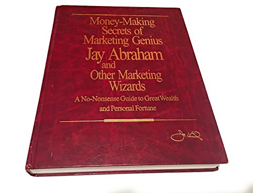 How to Write a Re-Permission Email to Reconfirm Your List 5 Money-Making Secrets of Marketing Genius Jay Abraham and Other Marketing Wizards: A No-Nonsense Guide to Great Wealth and Personal Fortune