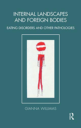 Internal Landscapes and Foreign Bodies: Eating Disorders and Other Pathologies (Tavistock Clinic Series)      1st Edition, Kindle Edition