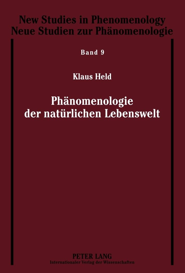 Phänomenologie der natürlichen Lebenswelt (New Studies in Phenomenology / Neue Studien zur Phänomenologie, Band 9)
