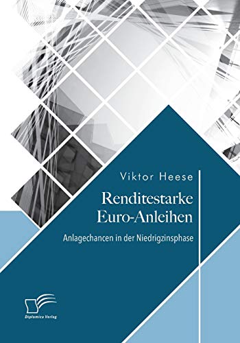 Renditestarke Euro-Anleihen. Anlagechancen in der Niedrigzinsphase (German Edition)