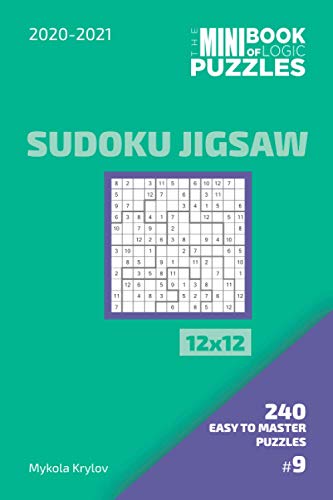 The Mini Book Of Logic Puzzles 2020-2021. Sudoku Jigsaw 12x12 - 240 Easy To Master Puzzles. #9