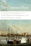 The Company-State: Corporate Sovereignty and the Early Modern Foundations of the British Empire in India