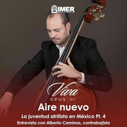 AIRE NUEVO - Ep. 48 - Alberto Caminos: La juventud atrilista en M&eacute;xico Pt. 4: Contrabajo