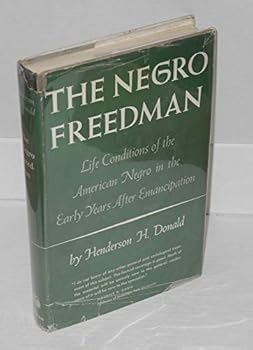 The Negro Freedman: Life Conditions of the American Negro in the Early Years After Emancipation
