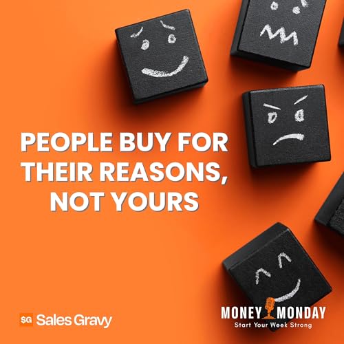 People Buy For Their Reasons, Not Yours (Money Monday)