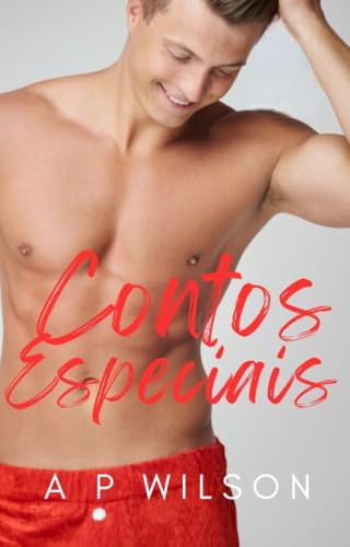 Contos Eróticos Especiais (Os melhores contos Gays de A P Wilson Livro 9)