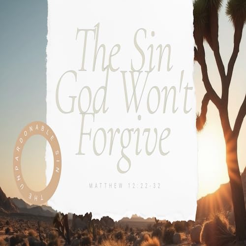 “The Sin God Won’t Forgive”-Matt. 12:22-32-Mike Stone, Senior Pastor