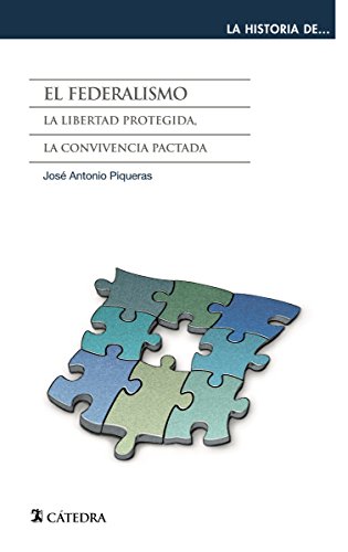 El federalismo: La libertad protegida, la convivencia pactada (La historia de ... nº 6)