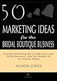 50 Marketing Ideas for the Bridal Boutique Business (English Edition)
