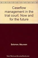 Caseflow management in the trial court: Now and for the future 0897073282 Book Cover