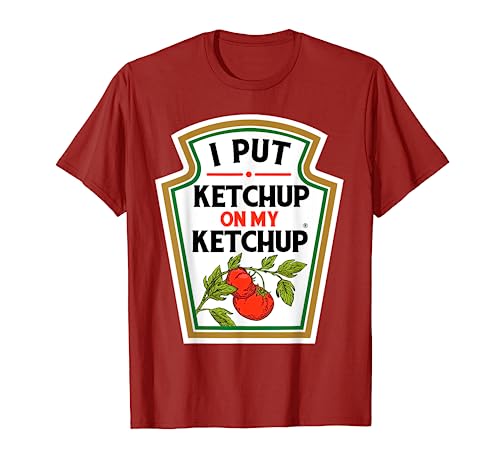 I Put Ketchup on My Ketchup t-shirt Tomato DIY Halloween T-Shirt