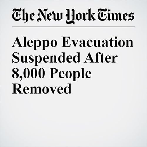 Aleppo Evacuation Suspended After 8,000 People Removed cover art