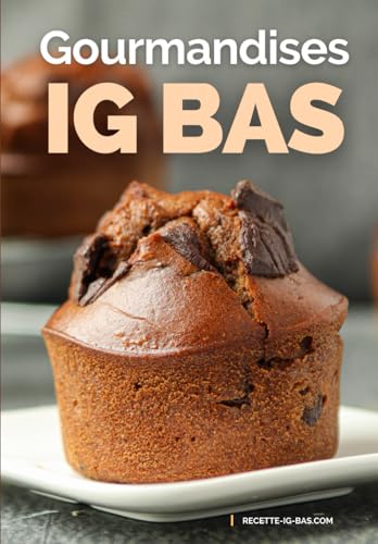 Gourmandises IG Bas: Recettes plaisir pour des Goûters et Desserts IG Bas faciles